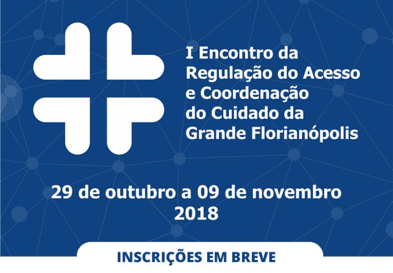 Inscrições abertas para 1º Encontro da Regulação do Acesso e Coordenação do Cuidado da Grande Florianópolis