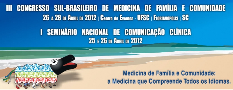 III Congresso Sul-Brasileiro de Medicina de Família e Comunidade e do I Seminário Nacional de Comunicação Clínica.