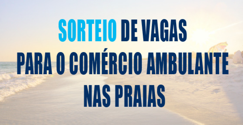 SORTEIO DE VAGAS PARA O COMÉRCIO AMBULANTE NAS PRAIAS
