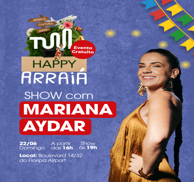 TUM Happy Arraiá promete uma festa junina animada com show gratuito de Mariana Aydar no Aeroporto de Florianópolis 